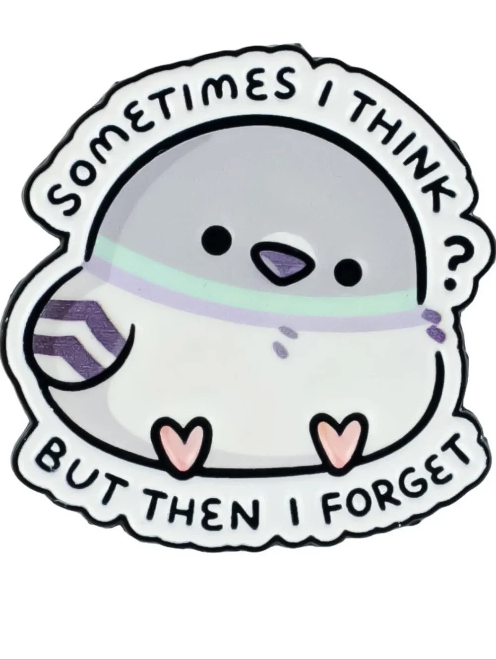 Sometimes I Think But Then I Forget Grey & White Small Pet Enamel Pin